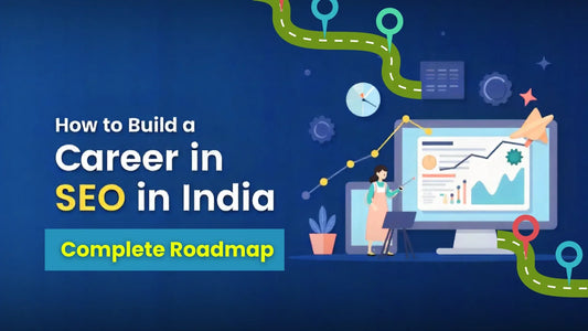 How to Build a Career in SEO in India: Complete Roadmap